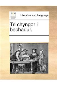 Tri Chyngor I Bechadur.