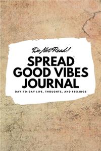 Do Not Read! Spread Good Vibes Journal (6x9 Softcover Lined Journal / Notebook)