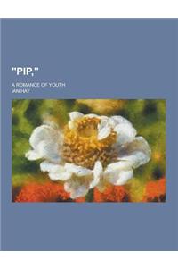 Pip; A Romance of Youth: ,