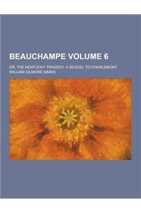 Beauchampe; Or, the Kentucky Tragedy, a Sequel to Charlemont Volume 6
