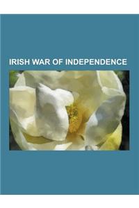 Irish War of Independence: Irish Republican Army, Black and Tans, Timeline of the Irish War of Independence, Dunmanway Killings, Bloody Sunday, D