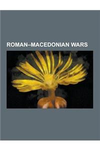 Roman-Macedonian Wars: First Macedonian War, Second Macedonian War, Third Macedonian War, Battle of Pydna, Philip V of Macedon, Battle of Cyn