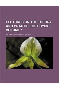 Lectures on the Theory and Practice of Physic (Volume 1)