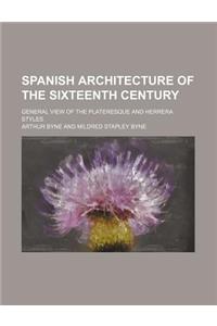 Spanish Architecture of the Sixteenth Century; General View of the Plateresque and Herrera Styles