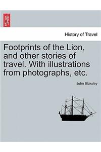 Footprints of the Lion, and Other Stories of Travel. with Illustrations from Photographs, Etc.