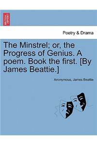 The Minstrel; Or, the Progress of Genius. a Poem. Book the First. [by James Beattie.]