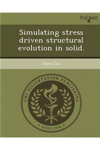 Simulating Stress Driven Structural Evolution in Solid