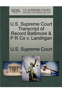 U.S. Supreme Court Transcript of Record Baltimore & P R Co V. Landrigan