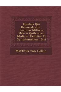 Epistola Qua Demonstratur, Pustulas Miliares Male a Quibusdam Medicis, Factitias Et Symptomaticas, DICI