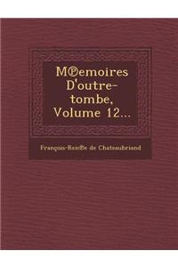 M Emoires D'Outre-Tombe, Volume 12...