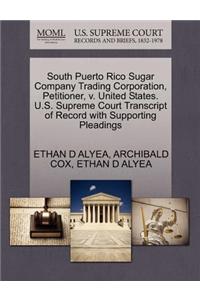 South Puerto Rico Sugar Company Trading Corporation, Petitioner, V. United States. U.S. Supreme Court Transcript of Record with Supporting Pleadings