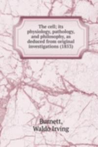 THE CELL ITS PHYSIOLOGY PATHOLOGY AND P