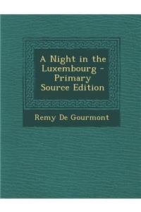 A Night in the Luxembourg - Primary Source Edition