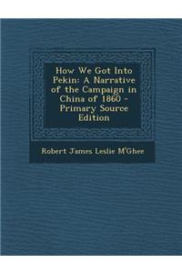 How We Got Into Pekin: A Narrative of the Campaign in China of 1860