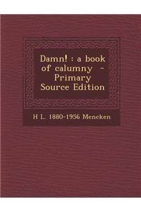 Damn!: A Book of Calumny