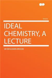 Ideal Chemistry, a Lecture