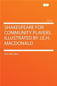 Shakespeare for Community Players. Illustrated by J.E.H. MacDonald