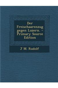 Der Freischaarenzug Gegen Luzern.