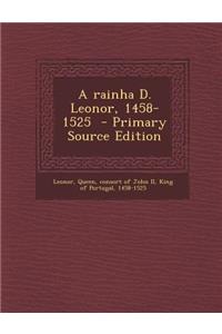 A Rainha D. Leonor, 1458-1525 - Primary Source Edition
