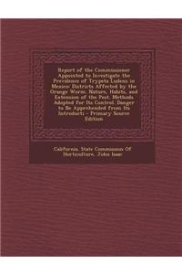Report of the Commissioner Appointed to Investigate the Prevalence of Trypeta Ludens in Mexico: Districts Affected by the Orange Worm. Nature, Habits,