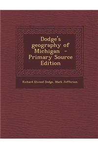 Dodge's Geography of Michigan - Primary Source Edition