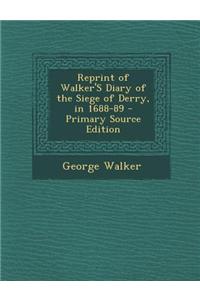 Reprint of Walker's Diary of the Siege of Derry, in 1688-89