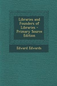 Libraries and Founders of Libraries - Primary Source Edition