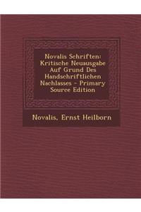 Novalis Schriften: Kritische Neuausgabe Auf Grund Des Handschriftlichen Nachlasses - Primary Source Edition
