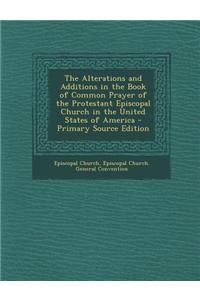 The Alterations and Additions in the Book of Common Prayer of the Protestant Episcopal Church in the United States of America