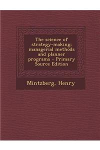 The Science of Strategy-Making; Managerial Methods and Planner Programs