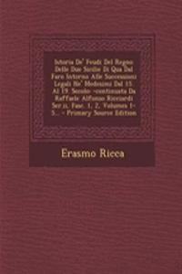 Istoria De' Feudi Del Regno Delle Due Sicilie Di Qua Dal Faro Intorno Alle Successioni Legali Ne' Medesimi Dal 15. Al 19. Secolo