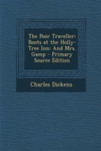 The Poor Traveller: Boots at the Holly-Tree Inn: And Mrs. Gamp