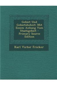 Gebiet Und Gebietshoheit: Mit Einem Anhang Vom Staatsgebiet - Primary Source Edition