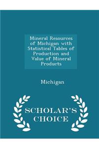Mineral Resources of Michigan with Statistical Tables of Production and Value of Mineral Products - Scholar's Choice Edition