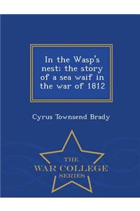 In the Wasp's Nest; The Story of a Sea Waif in the War of 1812 - War College Series