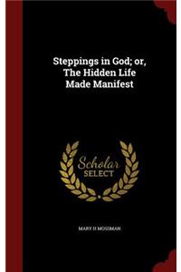 Steppings in God; or, The Hidden Life Made Manifest