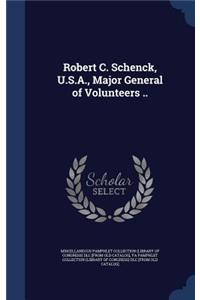 Robert C. Schenck, U.S.A., Major General of Volunteers ..