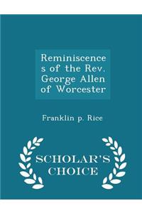 Reminiscences of the Rev. George Allen of Worcester - Scholar's Choice Edition