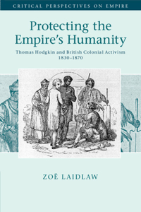 Protecting the Empire's Humanity: Thomas Hodgkin and British Colonial Activism 1830-1870