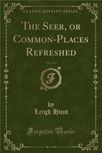 The Seer, or Common-Places Refreshed, Vol. 1 of 2 (Classic Reprint)