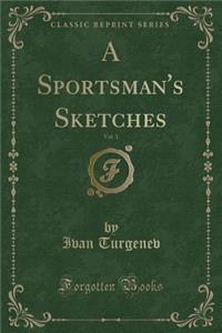 A Sportsman's Sketches, Vol. 1 (Classic Reprint)