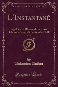 L'Instantanï¿½, Vol. 3: Supplï¿½ment Illustrï¿½ de la Revue Hebdomadaire; 29 Septembre 1900 (Classic Reprint)