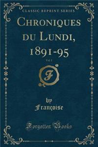 Chroniques Du Lundi, 1891-95, Vol. 1 (Classic Reprint)