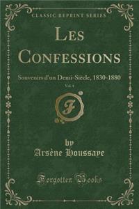Les Confessions, Vol. 4: Souvenirs D'Un Demi-Siecle, 1830-1880 (Classic Reprint)