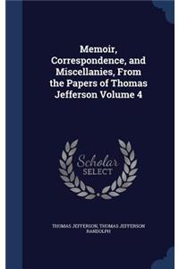 Memoir, Correspondence, and Miscellanies, From the Papers of Thomas Jefferson Volume 4