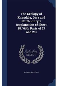 The Geology of Knapdale, Jura and North Kintyre (explanation of Sheet 28, With Parts of 27 and 29)