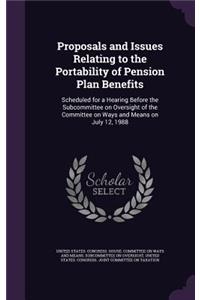 Proposals and Issues Relating to the Portability of Pension Plan Benefits: Scheduled for a Hearing Before the Subcommittee on Oversight of the Committee on Ways and Means on July 12, 1988