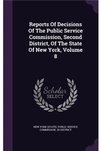 Reports of Decisions of the Public Service Commission, Second District, of the State of New York, Volume 8