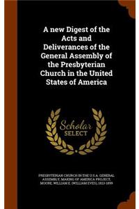 new Digest of the Acts and Deliverances of the General Assembly of the Presbyterian Church in the United States of America