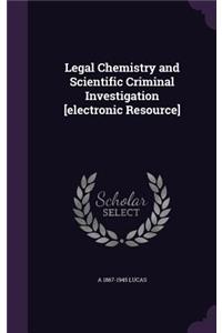 Legal Chemistry and Scientific Criminal Investigation [electronic Resource]